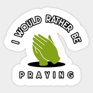 i would rather be praying Sticker